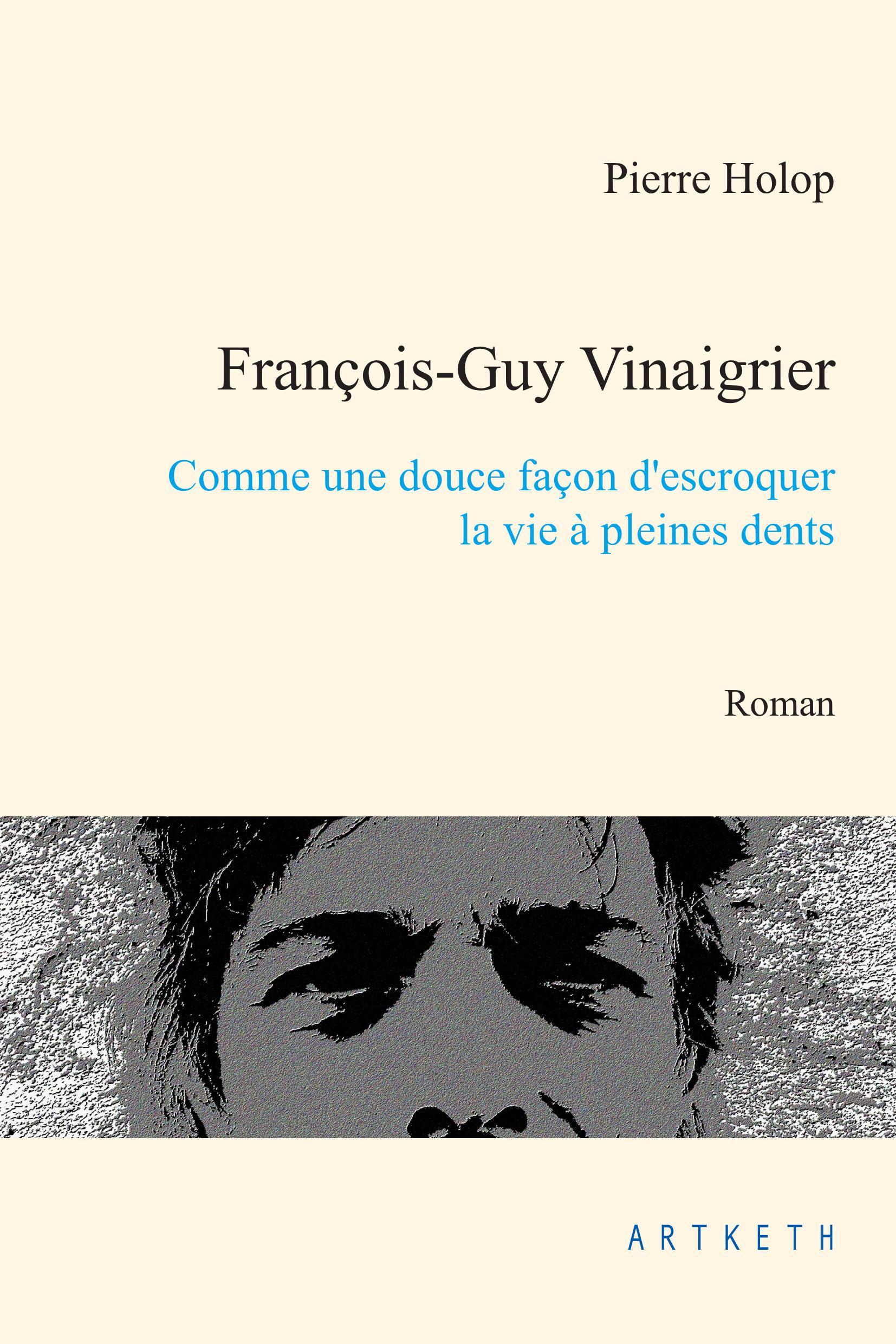 François-Guy Vinaigrier. Comme une douce façon d'escroquer la vie à pleines dents