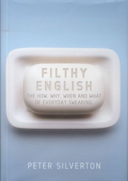 Filthy English: The How, Why, When and What Everyday Swearing