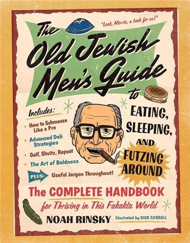 The Old Jewish Men's Guide to Eating, Sleeping, and Futzing Around /anglais