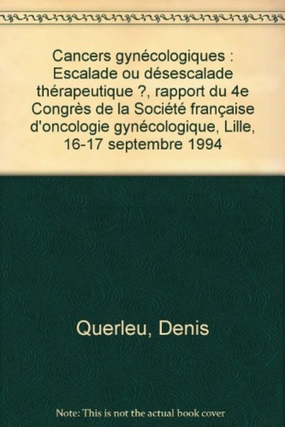 CANCERS GYNECOLOGIQUES ESCALADE OU DESESCALADE THERAPEUTIQUE ?