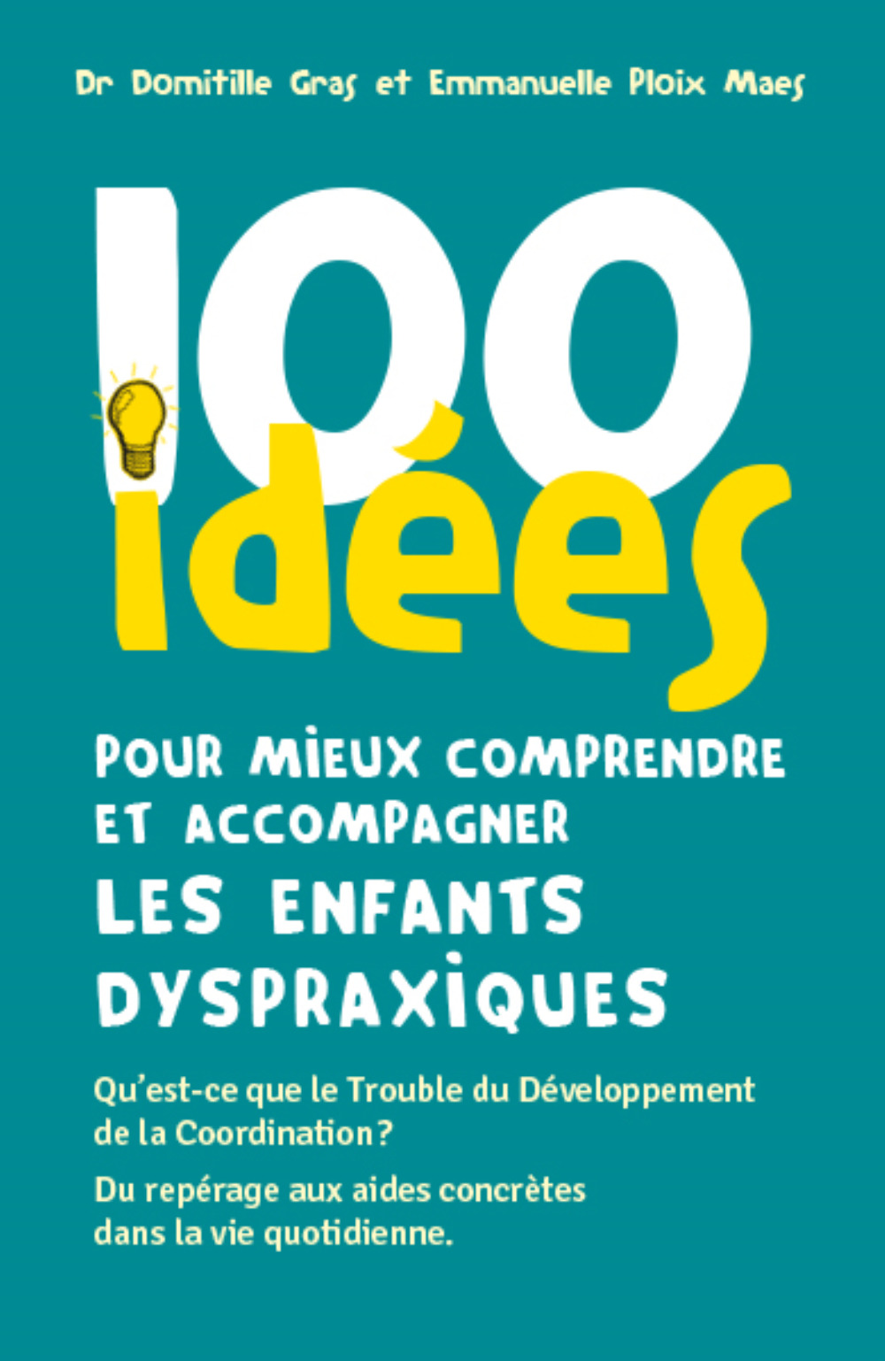 100 idées pour mieux comprendre et accompagner les enfants dyspraxiques - qu'est-ce que le trouble du développement de la coordination ?