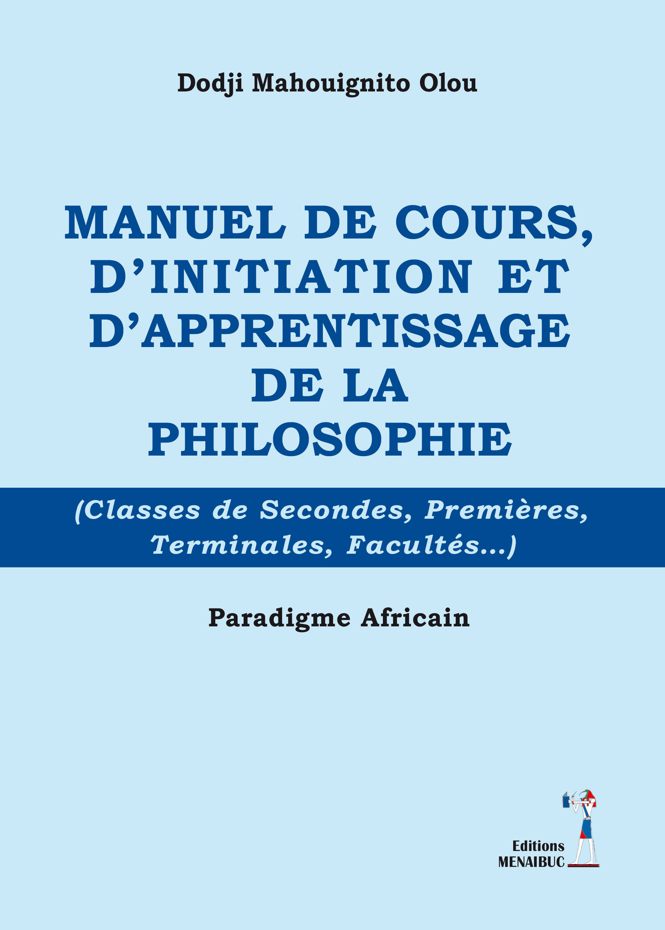 MANUEL DE COURS D'INITIATION ET D'APPRENTISSAGE DE LA PHILOSOPHIE