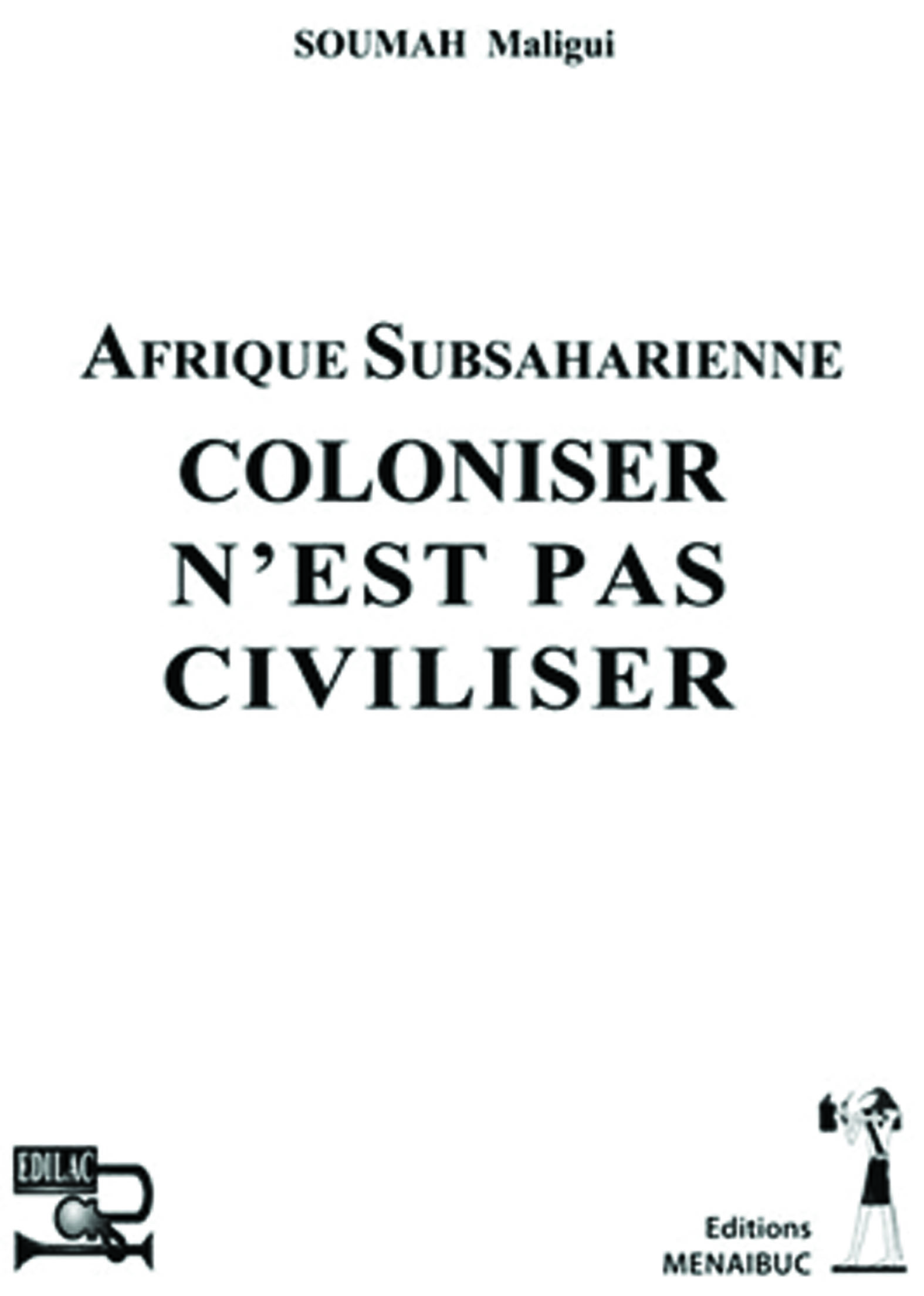 AFRIQUE SUBSAHARIENNE COLONISER N'EST PAS CIVILISER