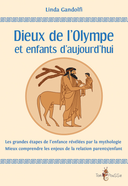 Dieux de l'Olympe et enfants d'aujourd'hui - les grandes étapes de l'enfance révélées par la mythologie, mieux comprendre les enjeux de la re
