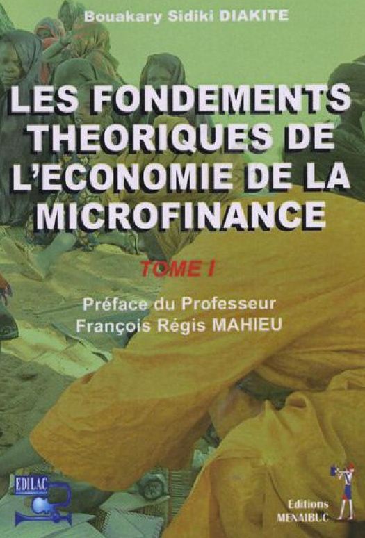 Les fondements theoriques de l'économie de la microfinance tome1