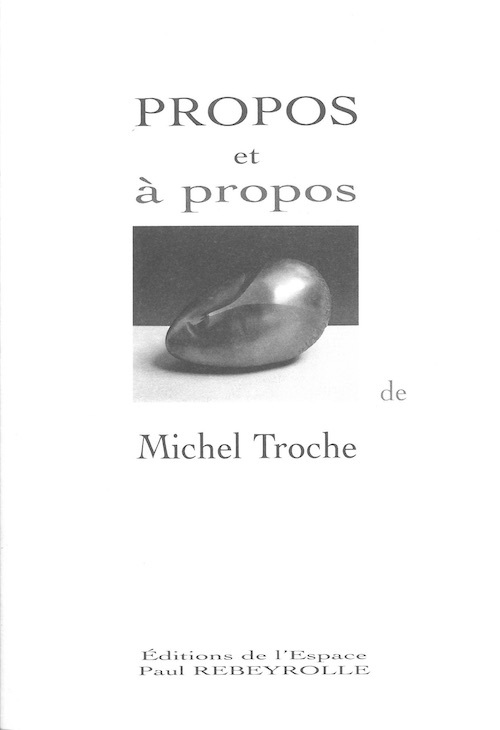PROPOS ET A PROPOS, HOMMAGE A MICHEL TROCHE