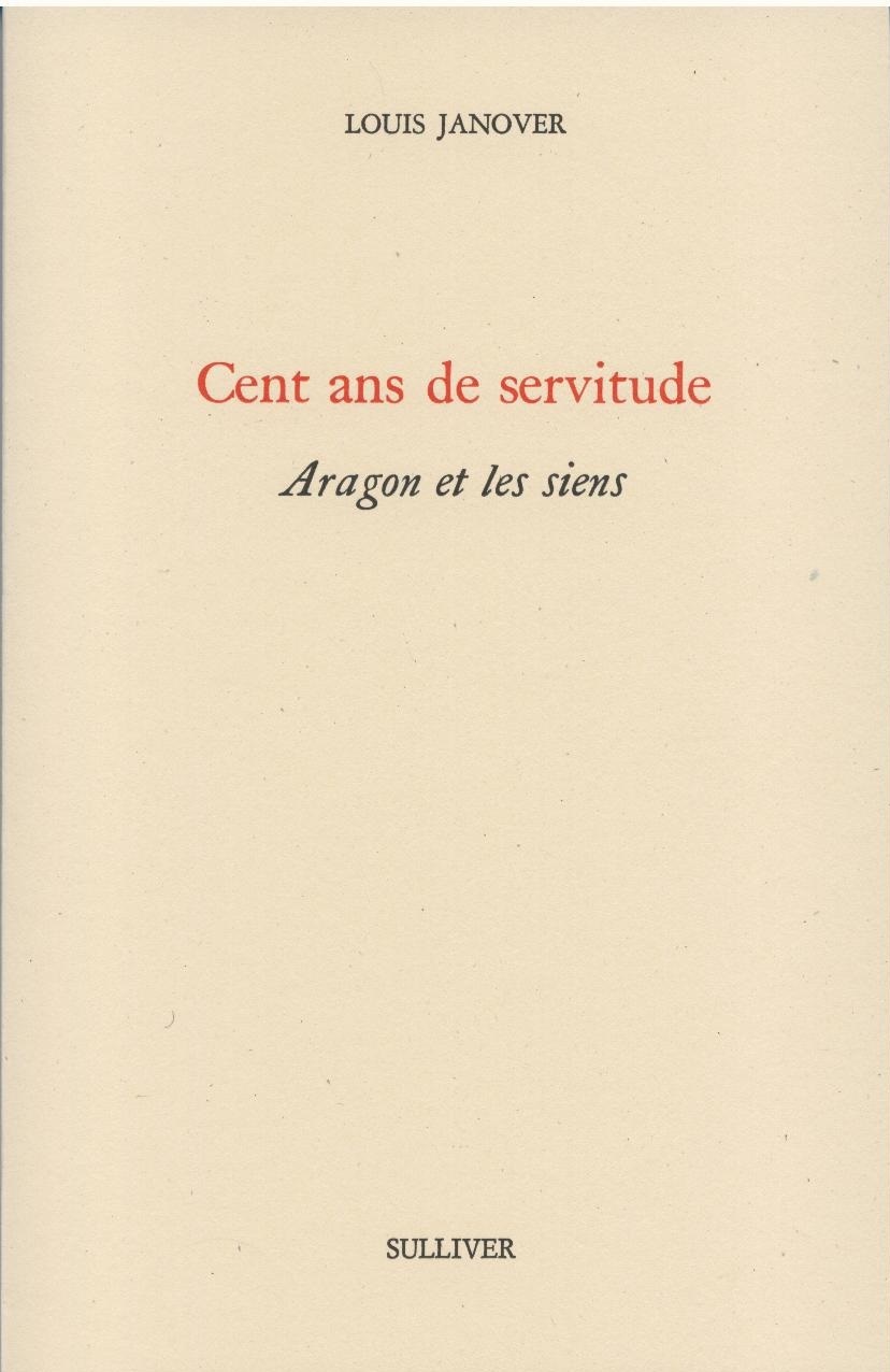 Cent Ans De Servitude, Aragon Et Les Siens