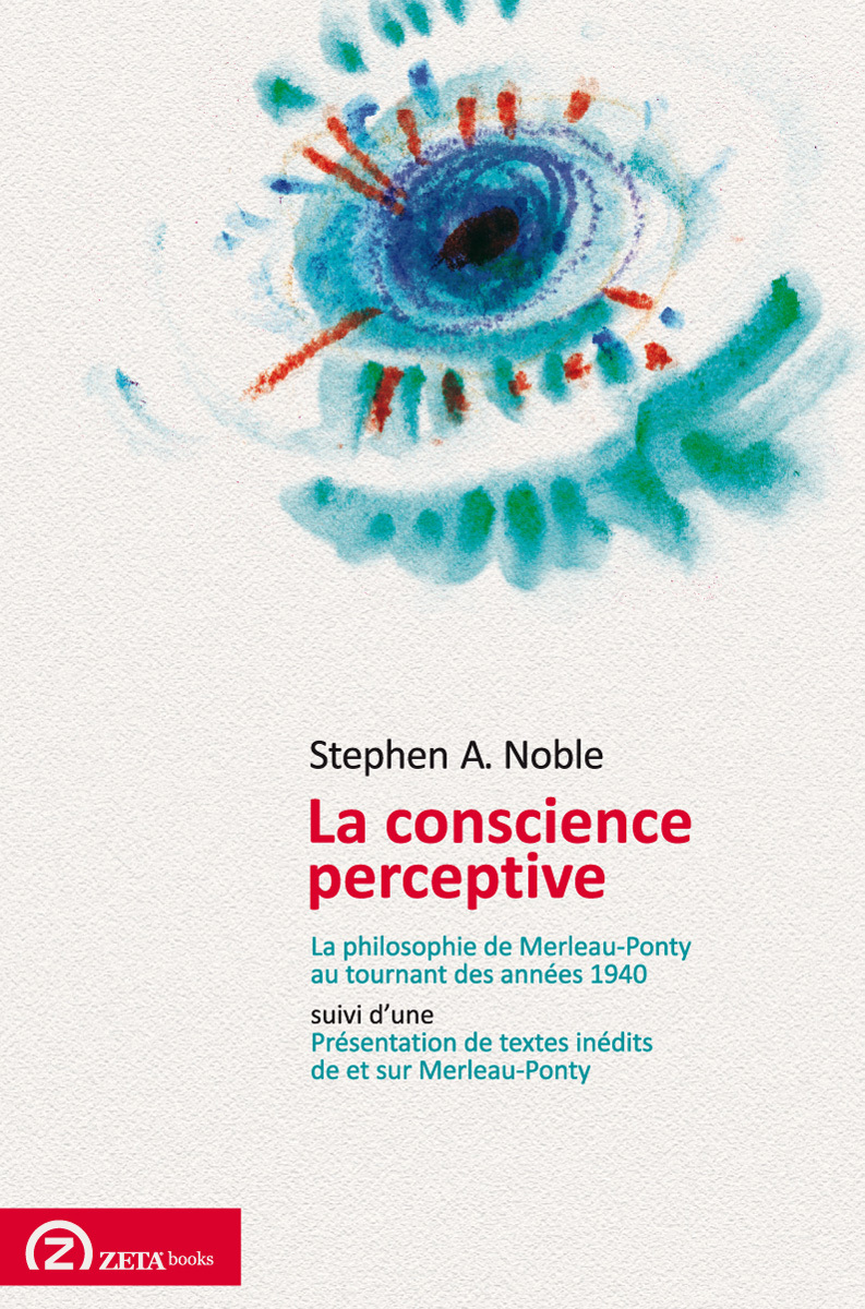 LA CONSCIENCE PERCEPTIVE LA PHILOSOPHIE DE MERLEAU-PONTY AU TOURNANT DES ANNEES 1940