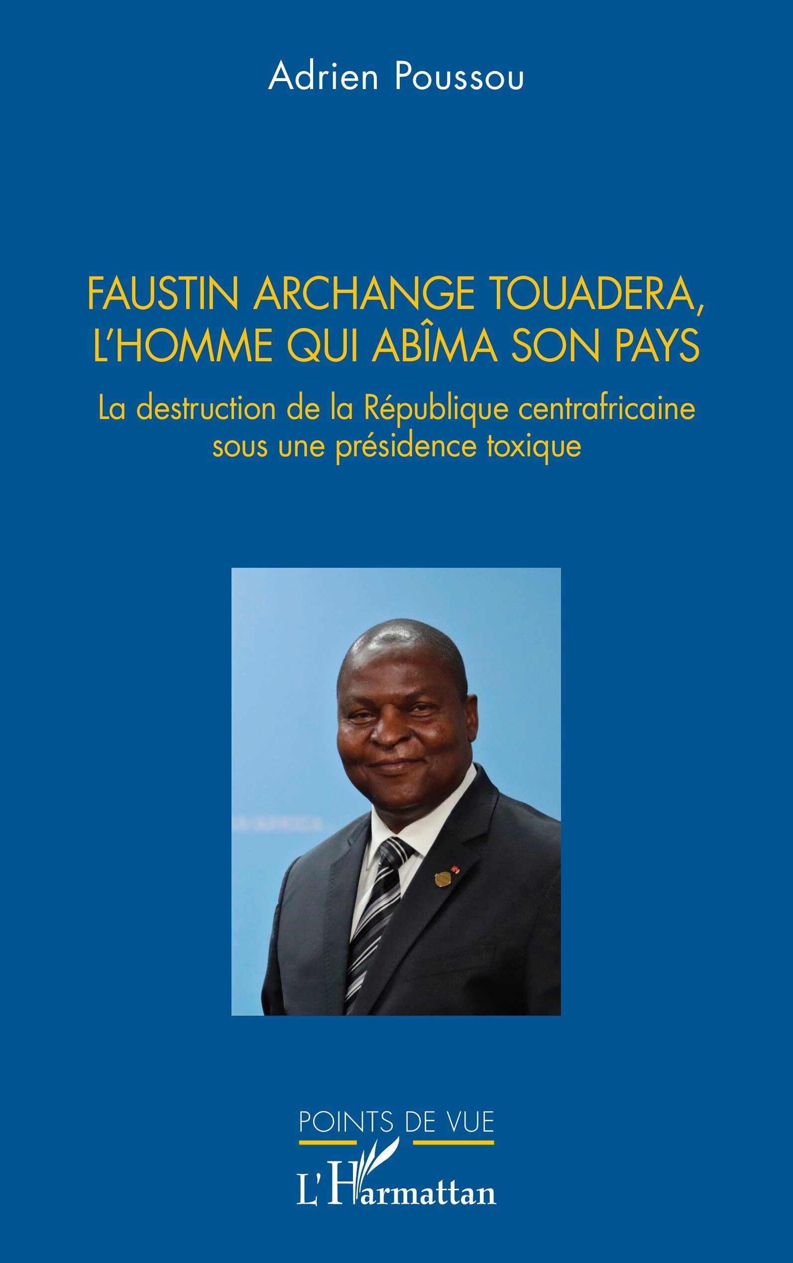 Faustin Archange Touadera, l’homme qui abima son pays