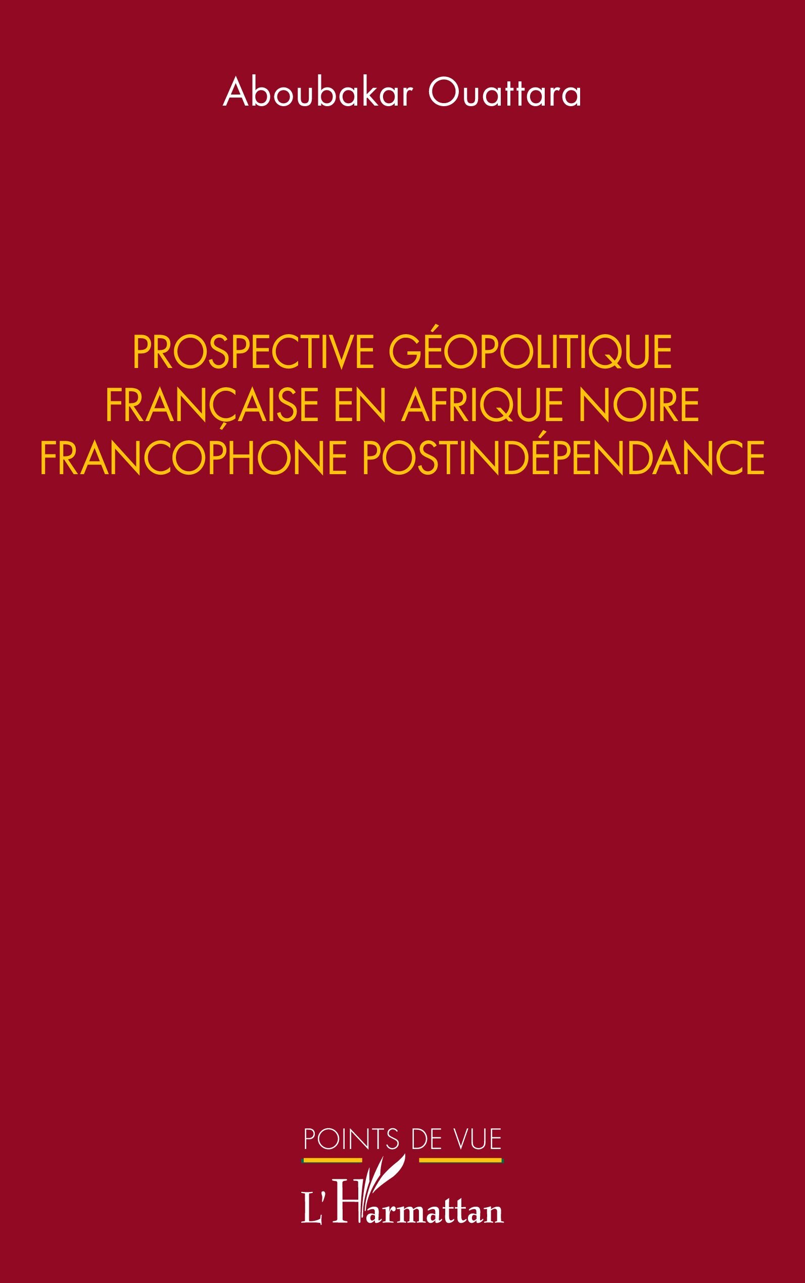 Prospective géopolitique française en Afrique noire francophone postindépendance