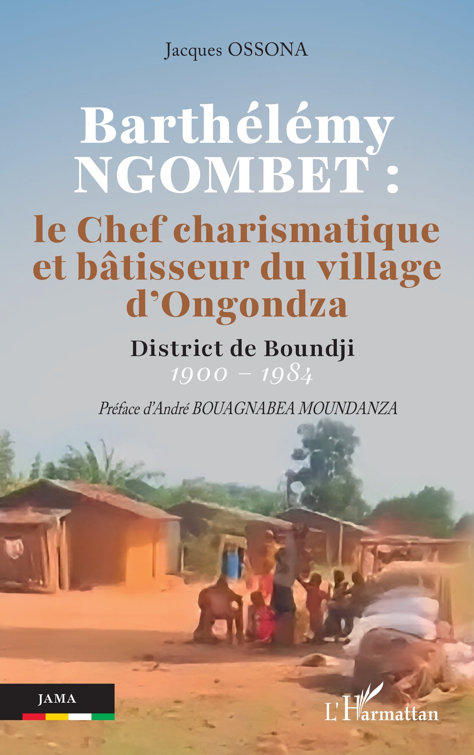 Barthélémy NGOMBET : le Chef charismatique et bâtisseur du village d'Ongondza