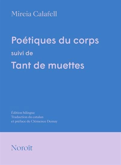 POETIQUES DU CORPS, SUIVI DE TANT DE MUETTES (ED. BILINGUE)