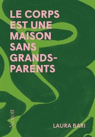 LE CORPS EST UNE MAISON SANS GRANDS-PARENTS