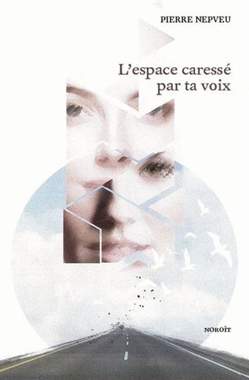 L'ESPACE CARESSE PAR TA VOIX