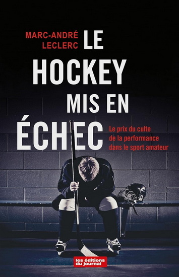 LE HOCKEY MIS EN ECHEC. LE PRIX DU CULTE DE LA PERFORMANCE DANS