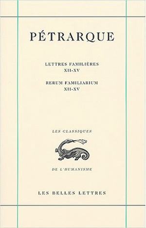 Lettres familières. Tome IV : Livres XII-XV / Rerum Familiarium. Libri XII-XV
