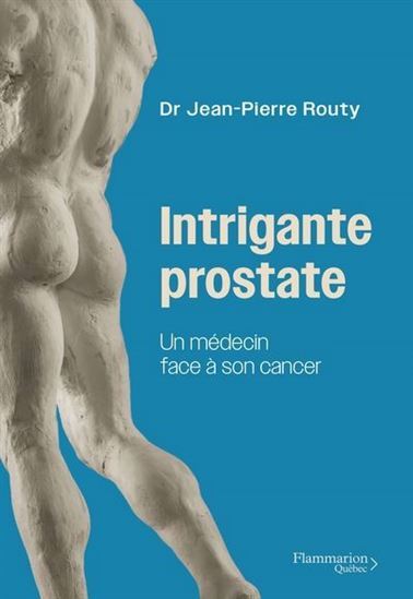 INTRIGANTE PROSTATE. UN MEDECIN FACE A SON CANCER