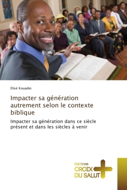 Impacter sa generation autrement selon le contexte biblique