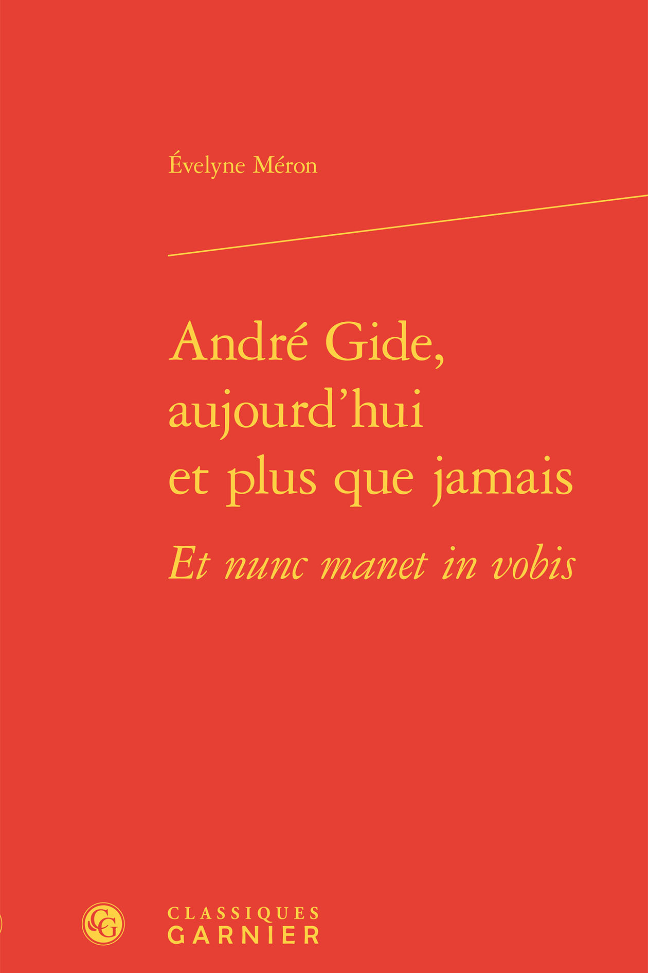 André Gide, aujourd'hui et plus que jamais Et nunc manet in vobis