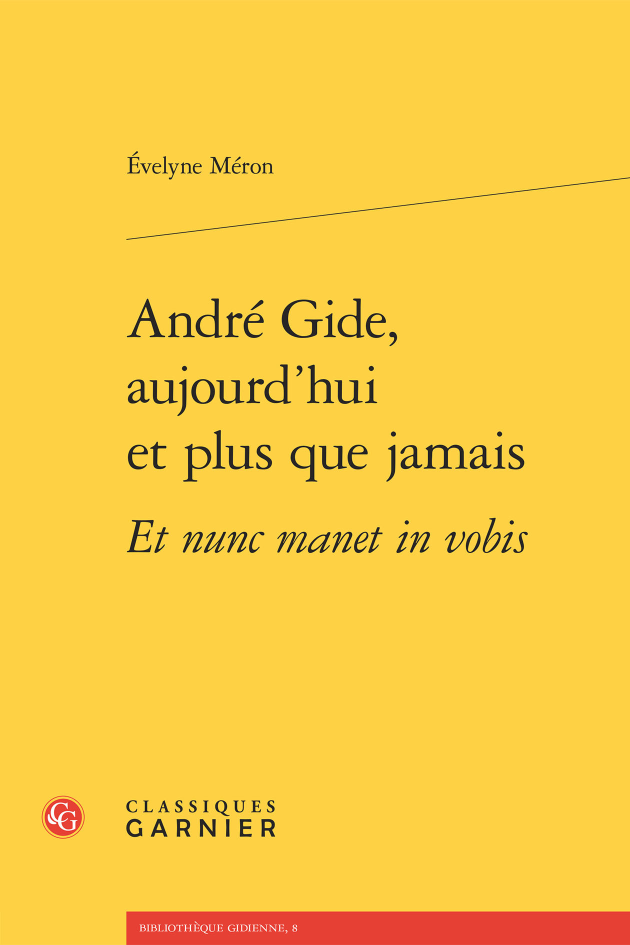 André Gide, aujourd'hui et plus que jamais Et nunc manet in vobis
