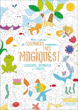 Mon cahier de coloriages magiques très magiques - Couleurs, symboles et fruits