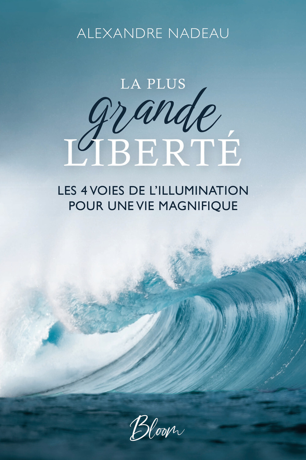 La plus grande liberté - Les 4 voies de l'illumination pour une vie magnifique