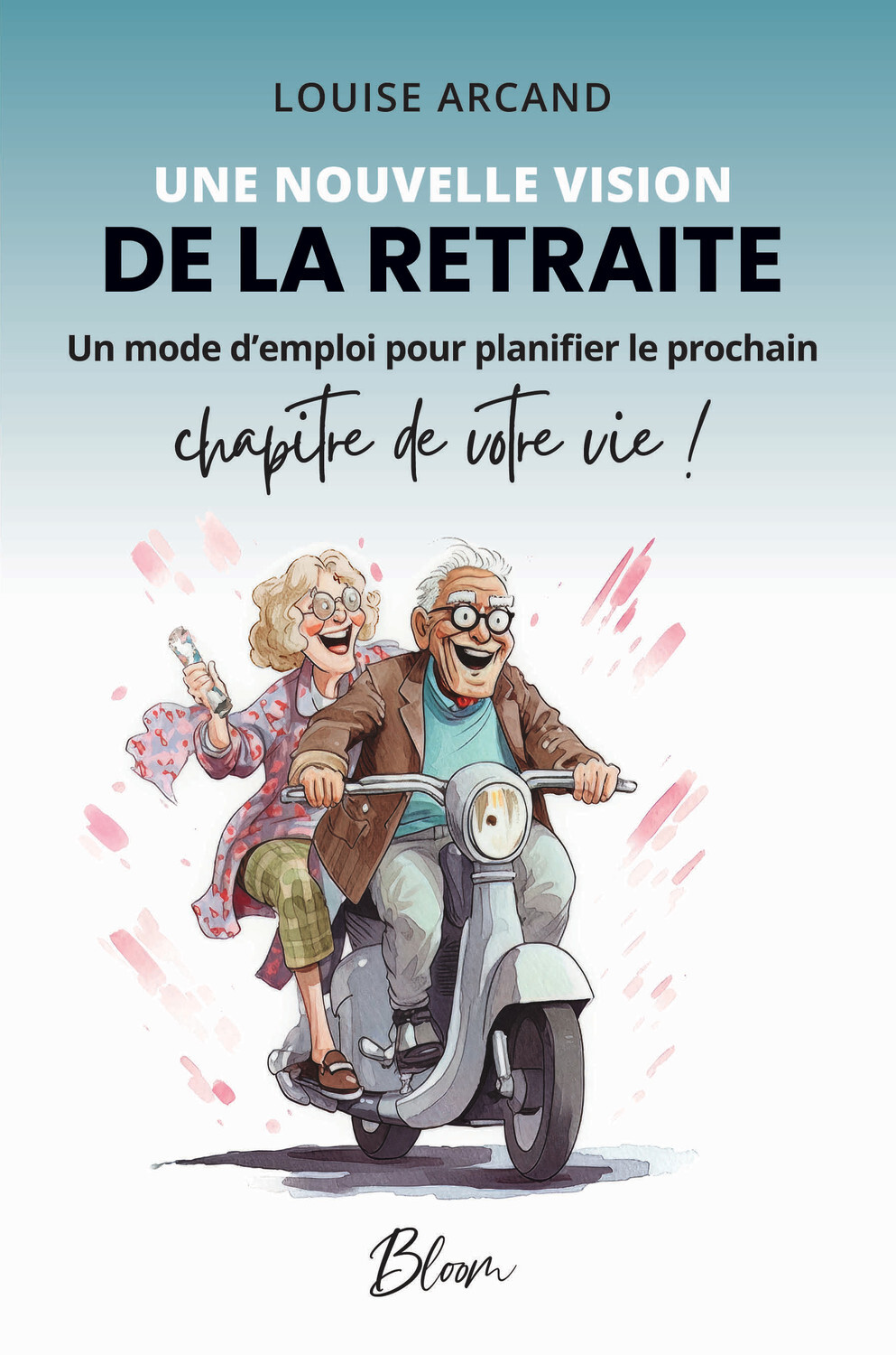 Une nouvelle vision de la retraite - Un mode d'emploi pour planifier le prochain chapitre de votre vie !