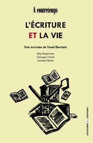 L'ECRITURE ET LA VIE : trois écrivains libertaires