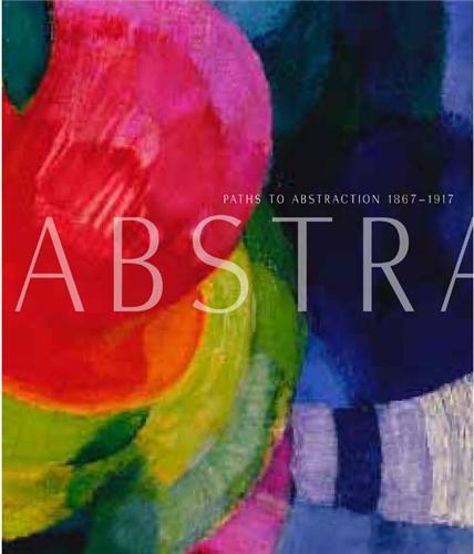 Paths to Abstraction 1867-1917 /anglais