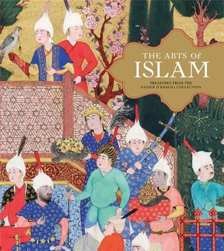 The Arts of Islam Treasures from the Khalili Collection /anglais