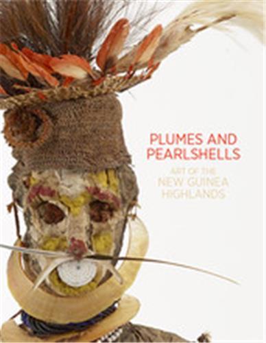 Plumes and Pearlshells Art of the New Guinea Highlands /anglais