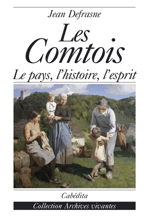 LES COMTOIS, LE PAYS, L'HISTOIRE, L'ESPRIT
