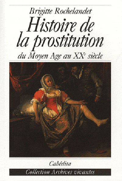 HISTOIRE DE LA PROSTITUTION DU MOYEN AGE AU XXE SIECLE