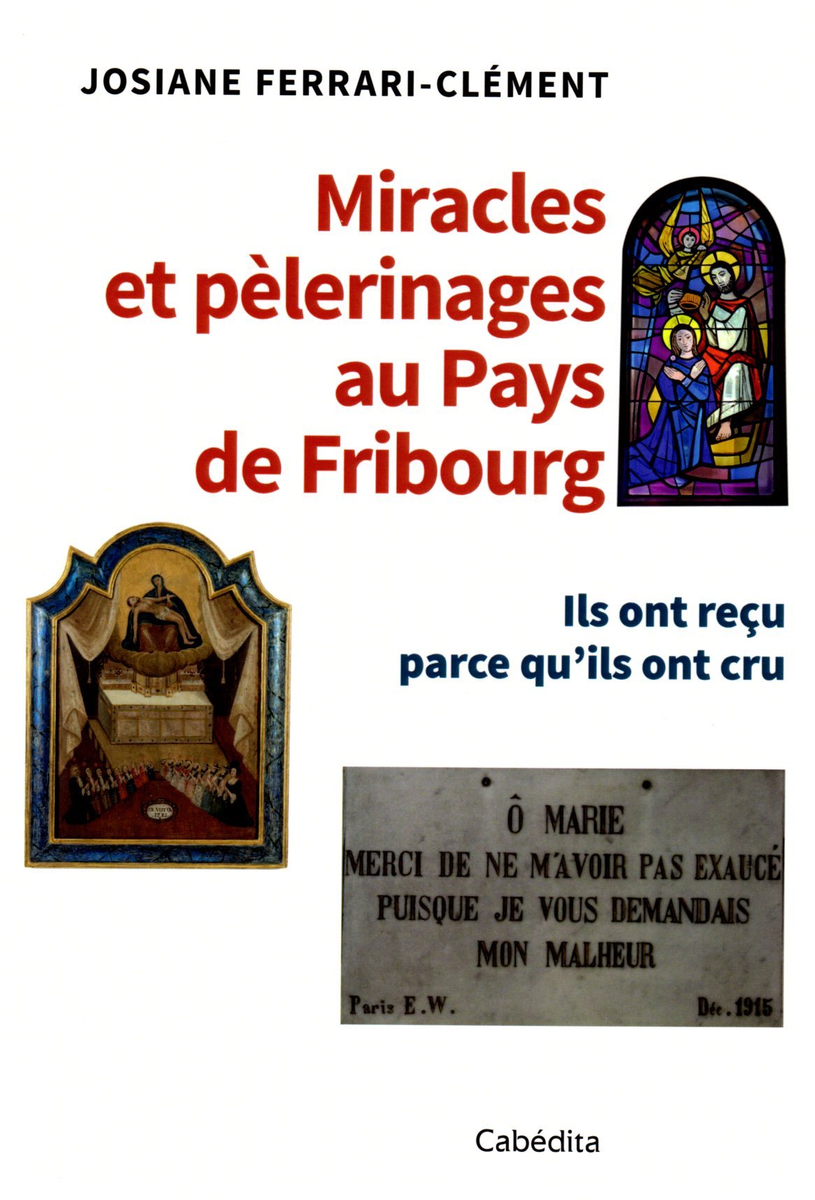 Miracles et pèlerinages au pays de Fribourg