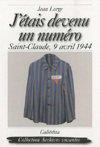 J'ETAIS DEVENU UN NUMERO, SAINT-CLAUDE, 9 AVRIL 1944
