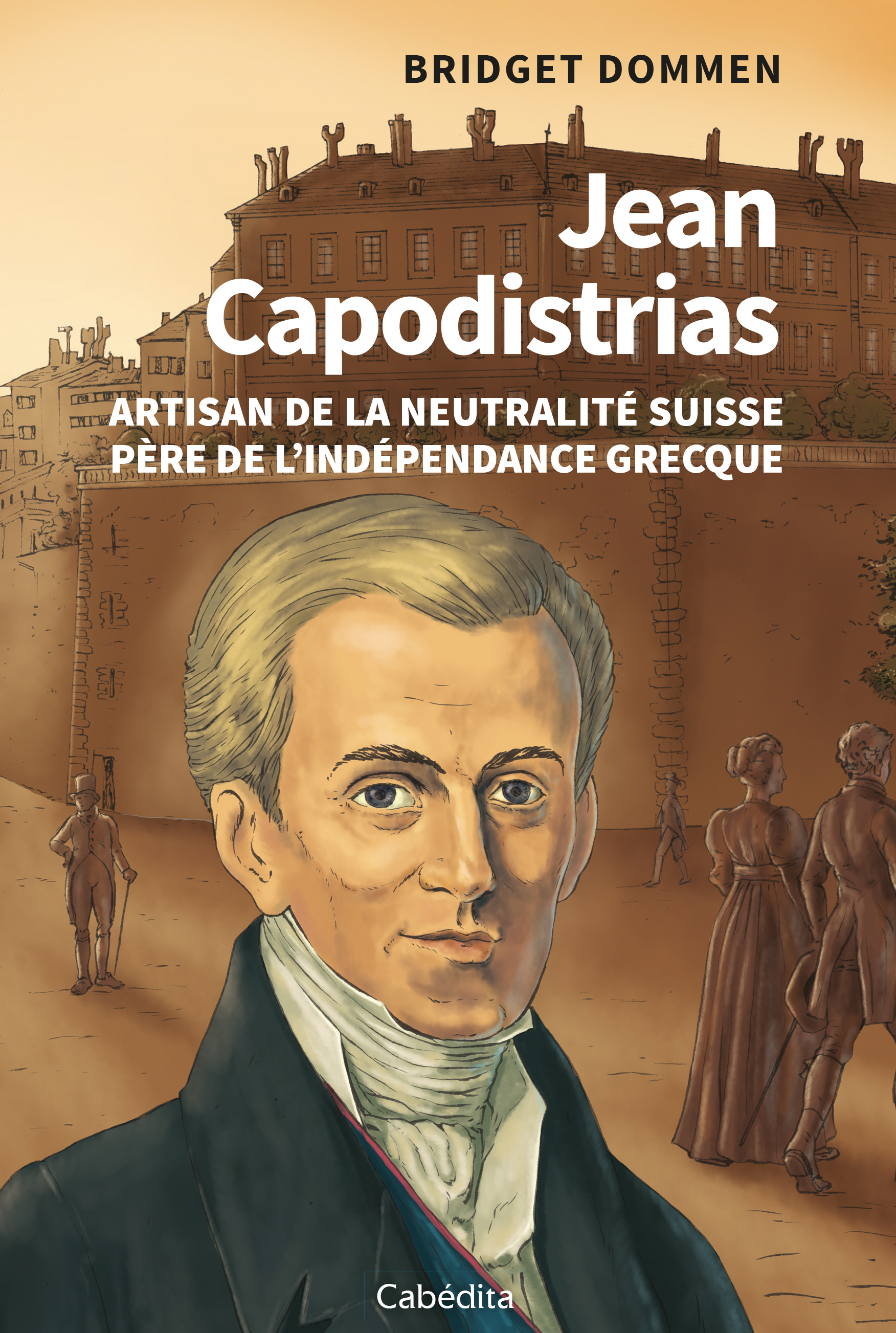 JEAN CAPODISTRIAS - ARTISAN DE LA NEUTRALITE SUISSE