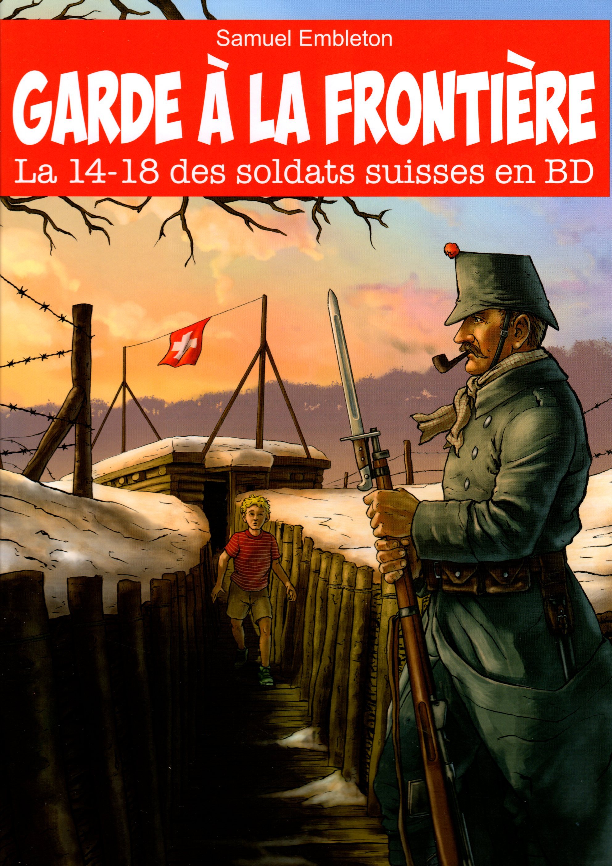 GARDE A LA FRONTIERE - LA 14-18 DES SOLDATS SUISSES EN BD