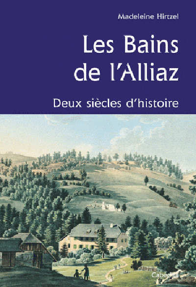 LES BAINS DE L'ALLIAZ, DEUX SIECLES D'HISTOIRE
