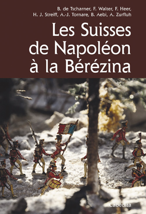 LES SUISSES DE NAPOLEON A LA BEREZINA