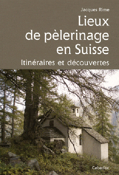 Lieux de pélerinage en Suisse, itinéraires et découvert