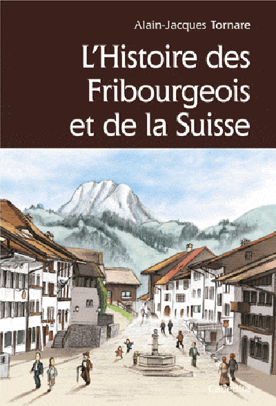 L'HISTOIRE DES FRIBOURGEOIS ET DE LA SUISSE