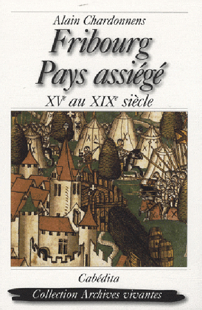 FRIBOURG, PAYS ASSIEGE XVE-XIXE SIECLE