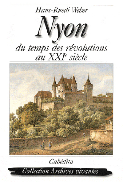 NYON, DU TEMPS DES REVOLUTIONS AU XXIE SIECLE