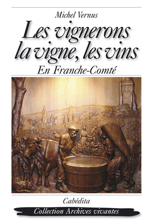 LES VIGNERONS, LA VIGNE, LES VINS EN FRANCHE-COMTE