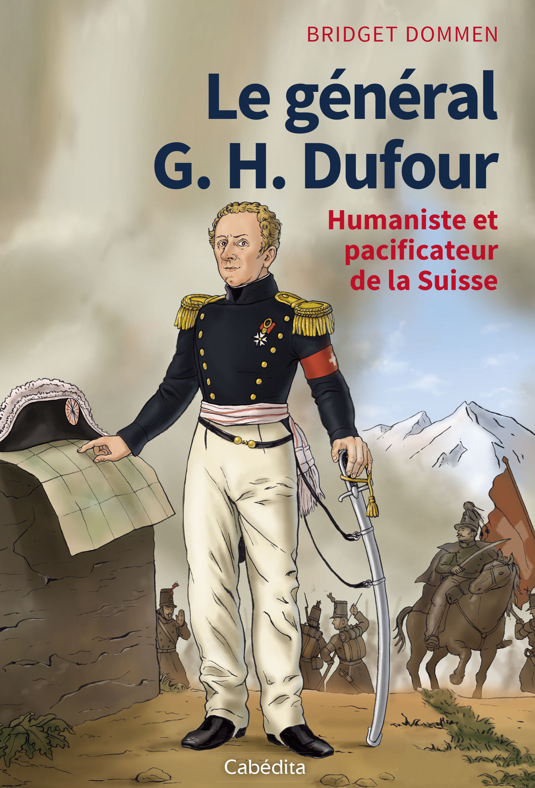 LE GENERAL G.H. DUFOUR - HUMANISTE ET PACIFICATEUR DE LA SUISSE