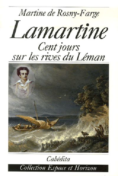 LAMARTINE, CENT JOURS SUR LES RIVES DU LEMAN