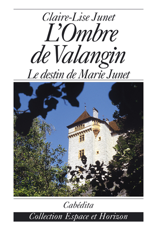 L'OMBRE DE VALANGIN,LE DESTIN DE MARIE JUNET