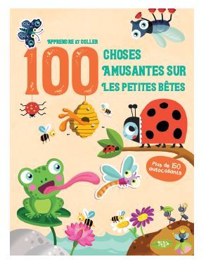Les petites bêtes - Apprendre et coller 100 choses amusantes sur 