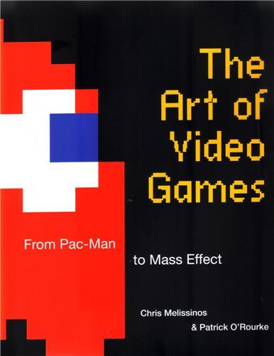 The Art of VideoGames From Pac-Man to Mass Effect /anglais