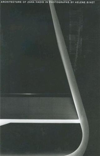 The Architecture of Zaha Hadid in Photographs by Helene Binet /anglais